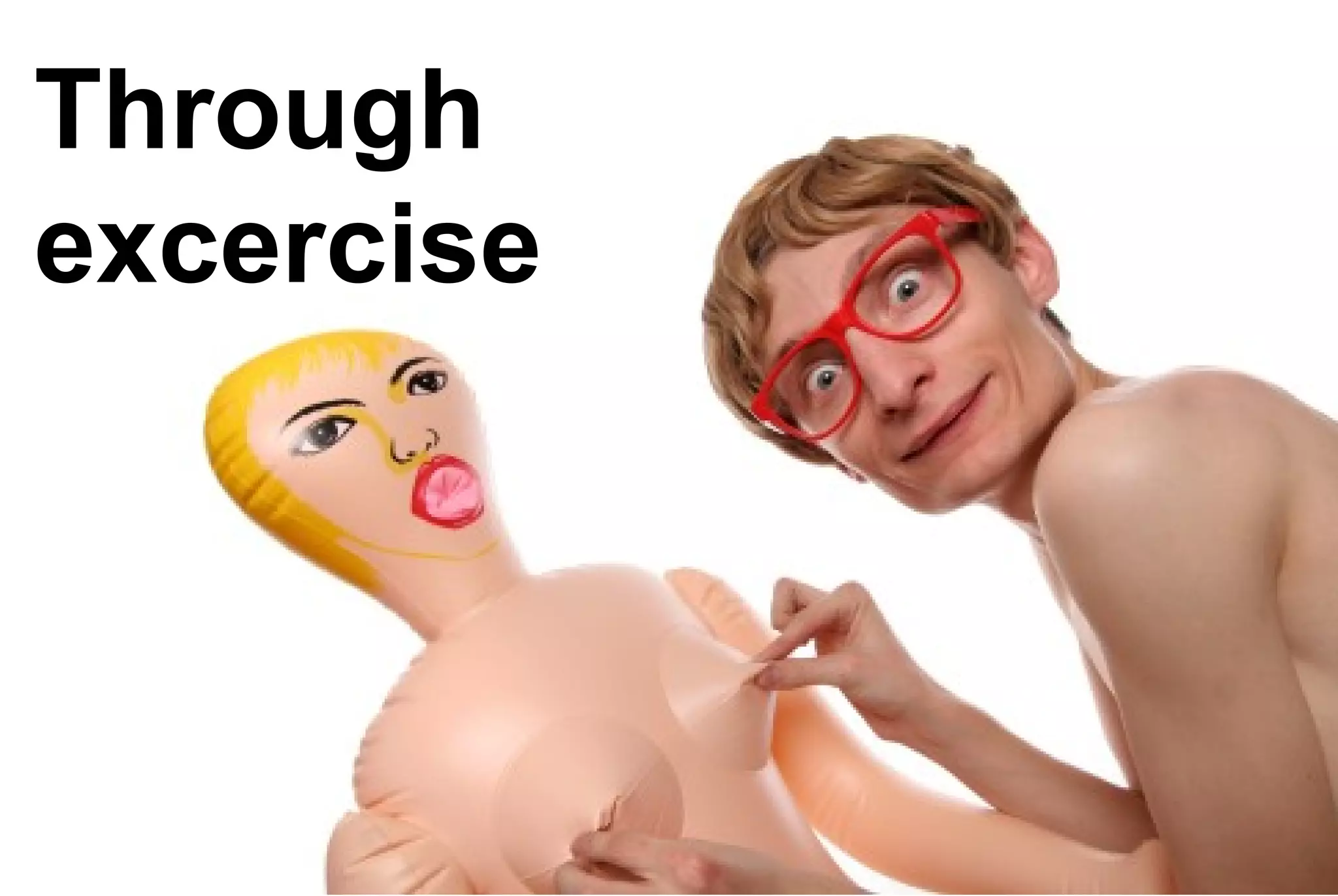 Through
excercise