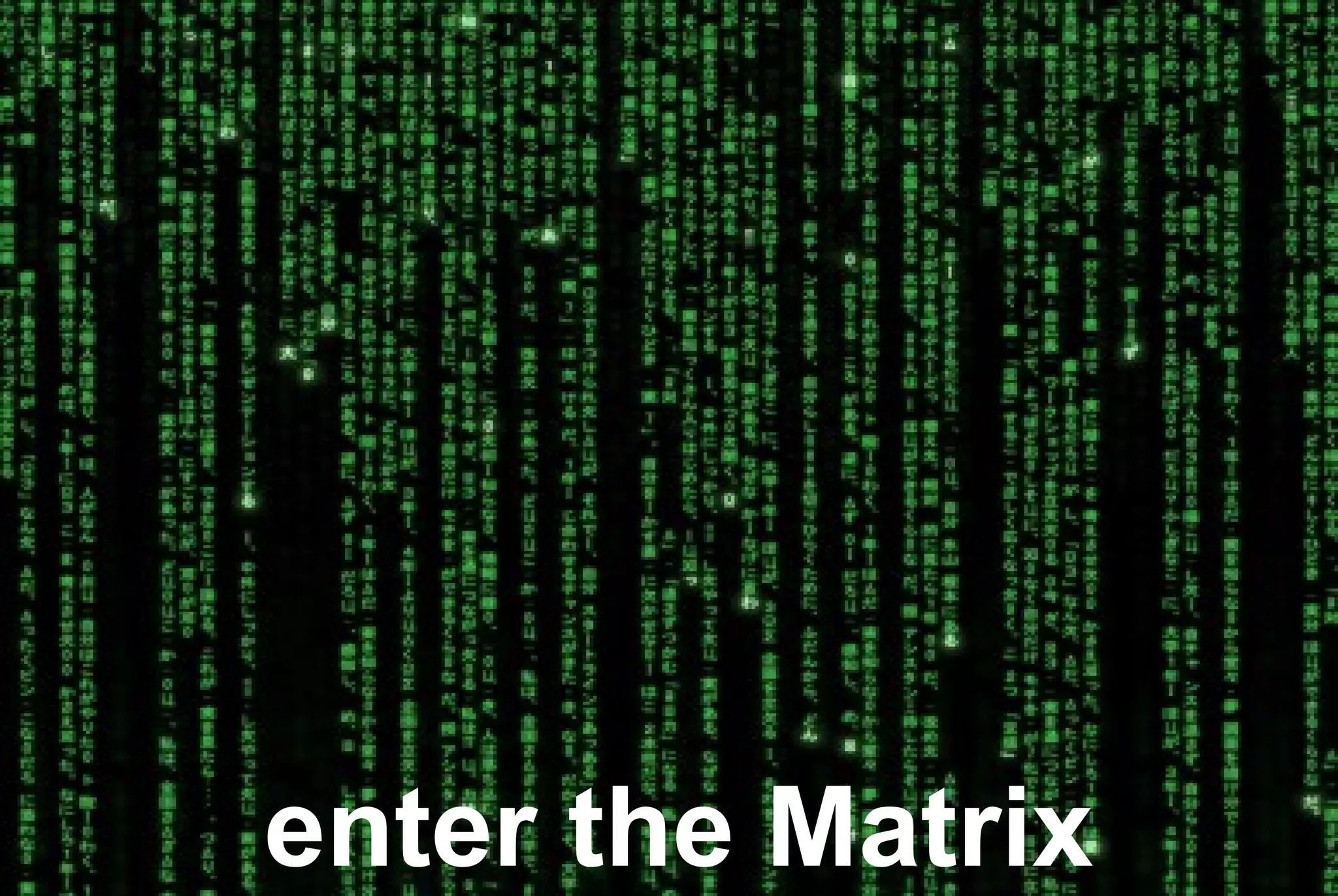 enter the Matrix