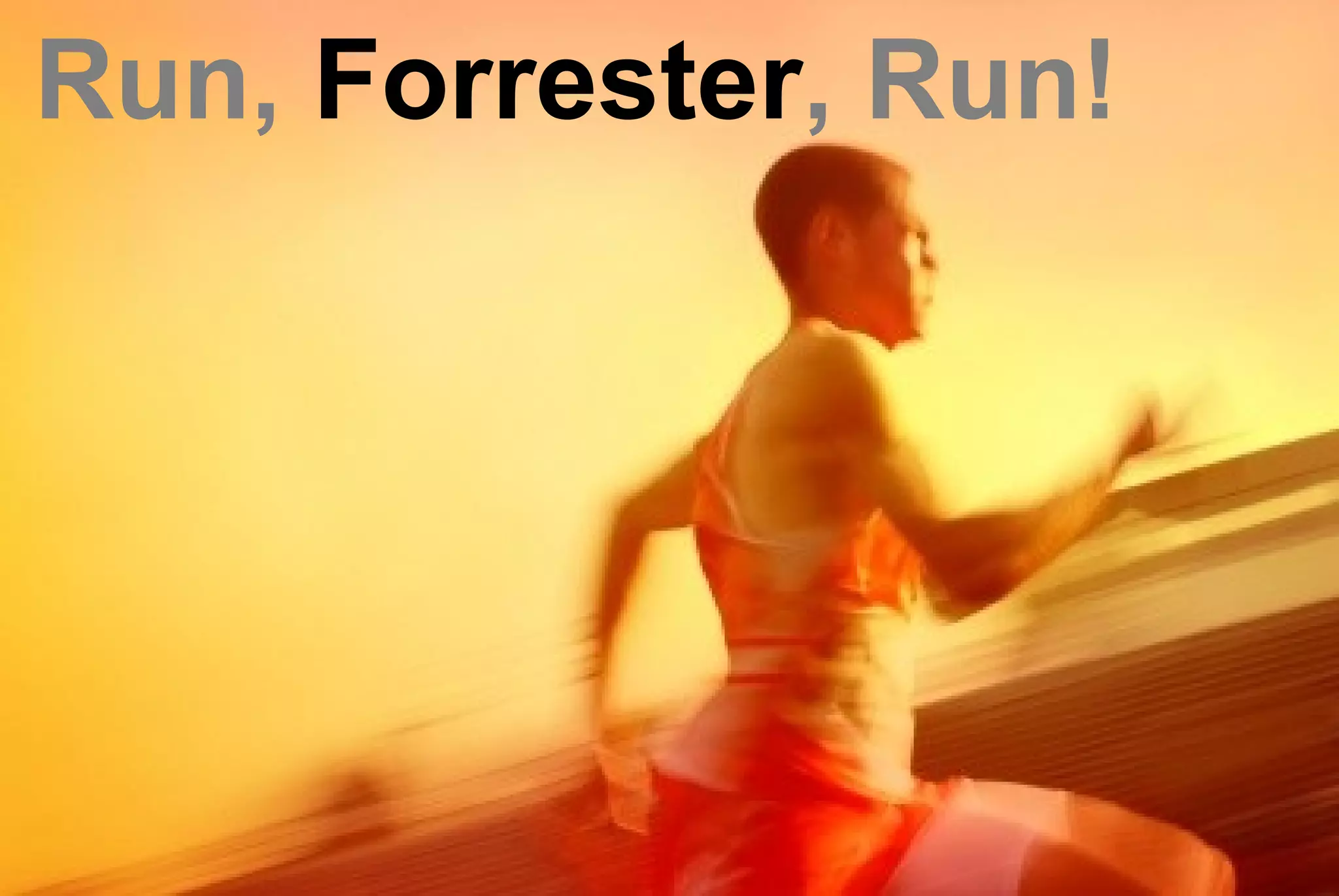 Run, Forrester, Run!
