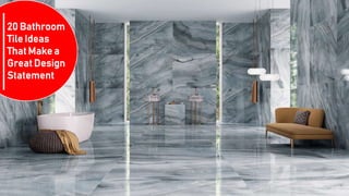 20 Bathroom
Tile Ideas
That Make a
Great Design
Statement
 