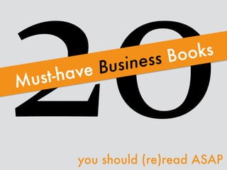 20Must-have Business Books
you should (re)read ASAP
 