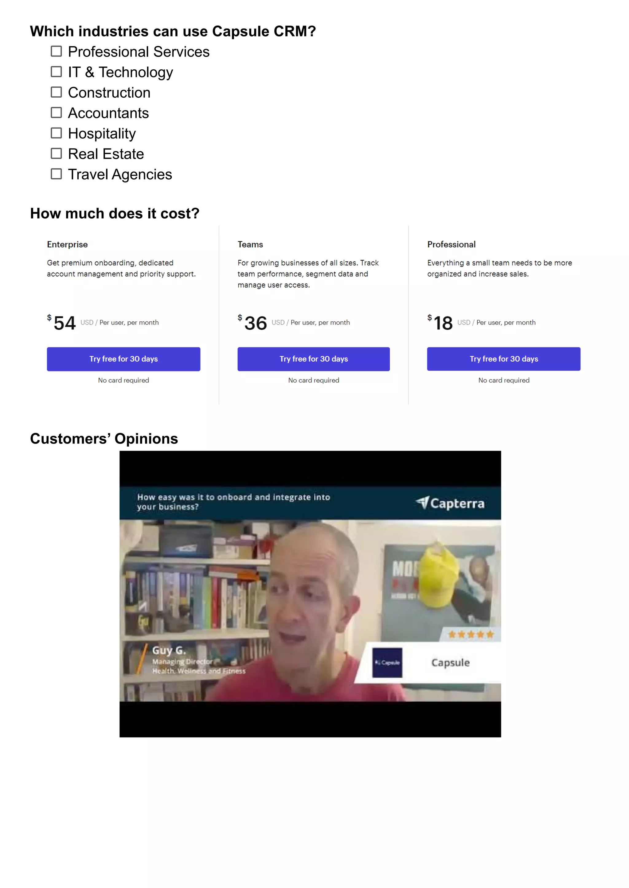 Which industries can use Capsule CRM?
Professional Services
IT & Technology
Construction
Accountants
Hospitality
Real Estate
Travel Agencies
How much does it cost?
Customers’ Opinions
 
