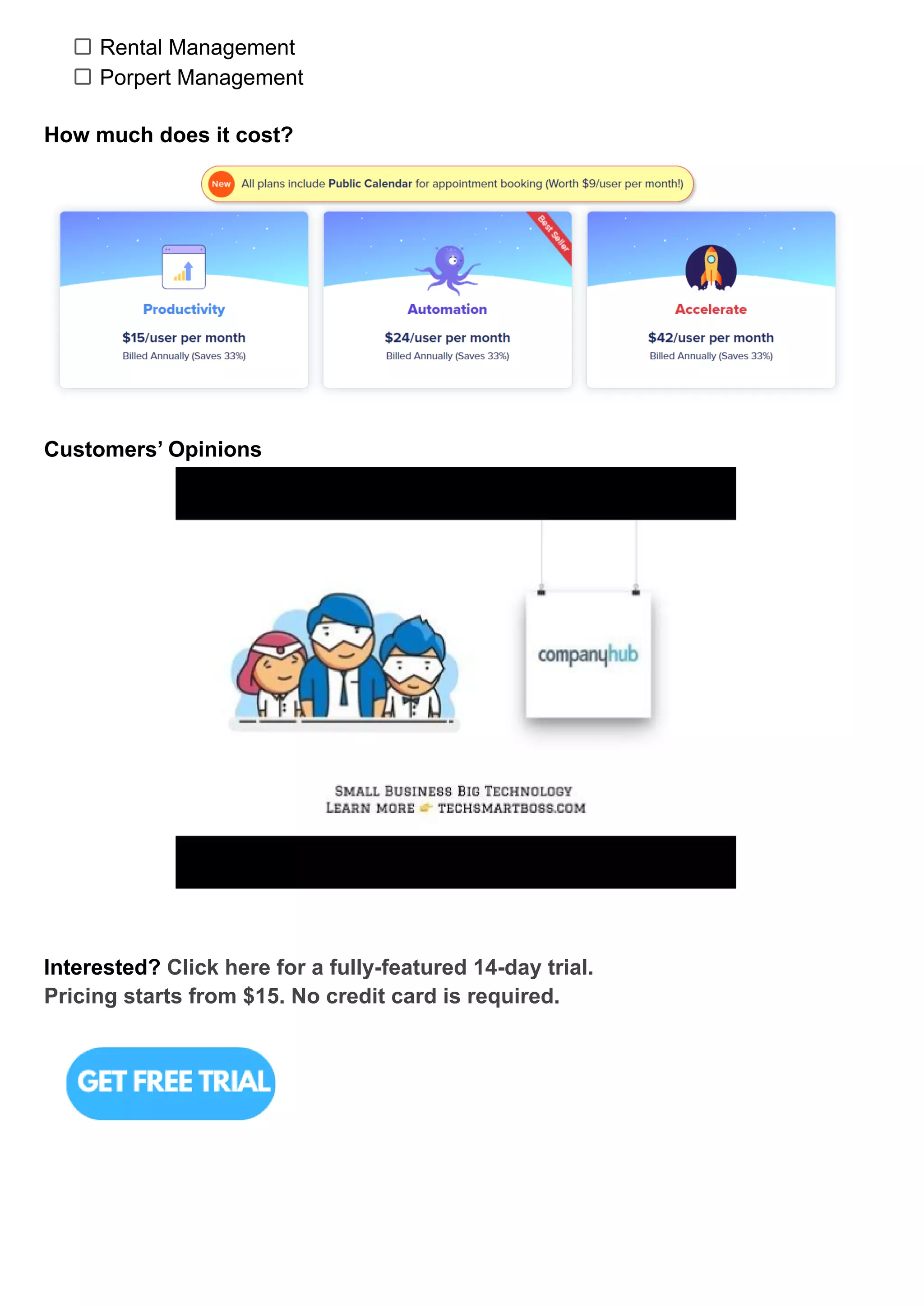 Rental Management
Porpert Management
How much does it cost?
Customers’ Opinions
Interested? Click here for a fully-featured 14-day trial.
Pricing starts from $15. No credit card is required.
 