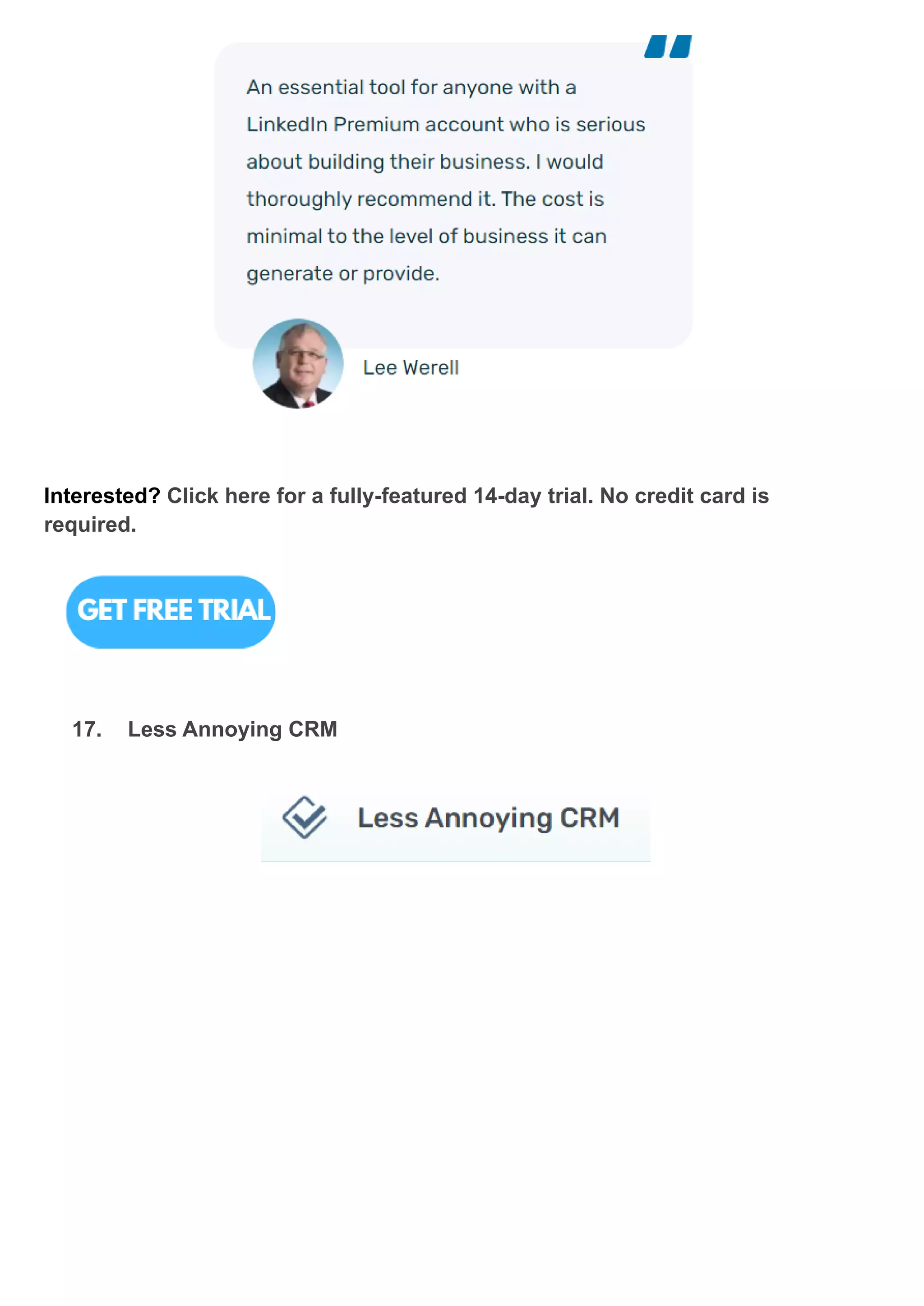 Interested? Click here for a fully-featured 14-day trial. No credit card is
required.
17. Less Annoying CRM
 