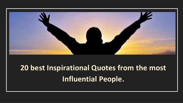 20 best inspirational quotes from the most influential people.