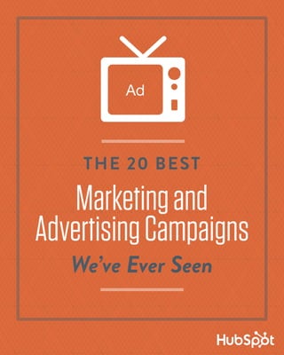 AdvertisingCampaigns
THE 20 BEST
Marketingand
We’ve Ever Seen
 