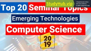 Computer Science
Top 20 Seminar Topics
Emerging Technologies
 