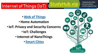 •Web of Things
• Home Automation
•IoT: Privacy and Security Concerns
•IoT: Challenges
•Internet of NanoThings
•Smart Cities
Internet of Things (IoT) Seminar Topics
Related
 