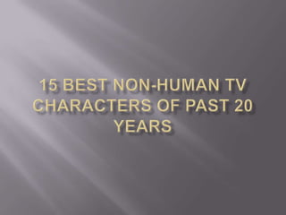 15 Best Non-human TV characters of past 20 years 