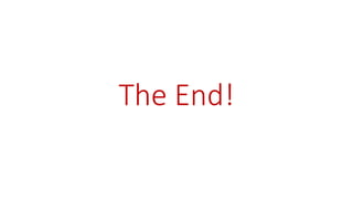 The End!
 