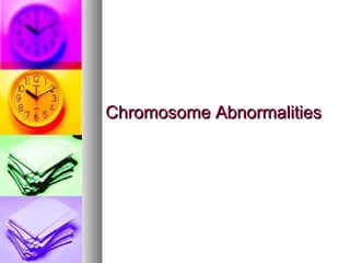 Chromosome AbnormalitiesChromosome Abnormalities
 
