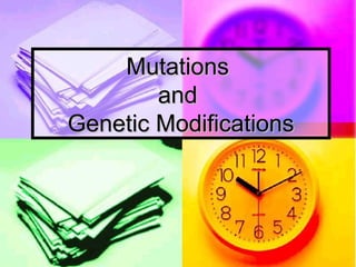 MutationsMutations
andand
Genetic ModificationsGenetic Modifications
 