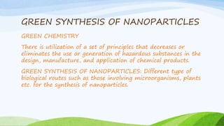 SYNTHESIS OF NANOPARTICLES USING PLANT AND MICROBES | PPTX