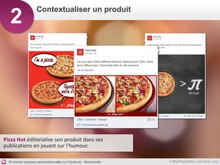 Contextualiser un produit
   2




Pizza Hut éditorialise son produit dans ses
publications en jouant sur l’humour.

  20 ...