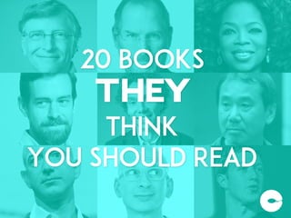 20 Books
THEY
Think
You Should Read
 