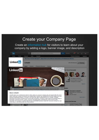 Create your Company Page
Create an information hub for visitors to learn about your
company by adding a logo, banner image, and description

 