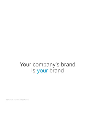 Your company’s brand
is your brand

©2013 LinkedIn Corporation. All Rights Reserved.

 
