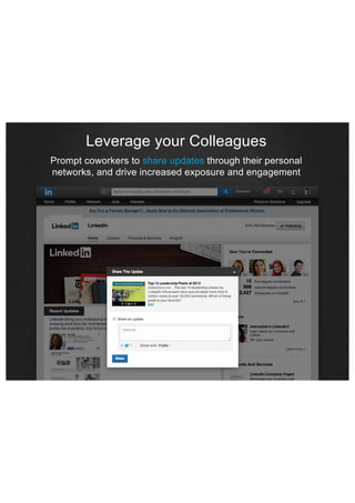 Leverage your Colleagues
Prompt coworkers to share updates through their personal
networks, and drive increased exposure and engagement

 
