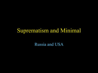 Suprematism and Minimal Russia and USA 