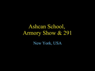 Ashcan School,  Armory Show & 291 New York, USA 