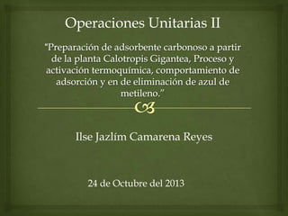 Operaciones Unitarias II

Ilse Jazlím Camarena Reyes

24 de Octubre del 2013

 