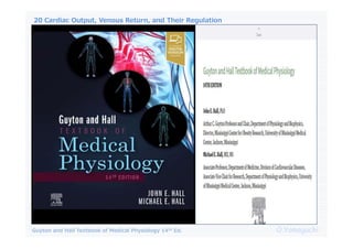 20 Cardiac Output, Venous Return, and Their Regulation
O.Yamaguchi
Guyton and Hall Textbook of Medical Physiology 14th Ed.
 