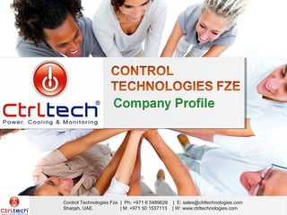 Control Technologies Fze | Ph: +971 6 5489626 | E: sales@ctrltechnologies.com
Sharjah, UAE. | M: +971 50 1537113 | W: www.ctrltechnologies.com
 