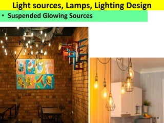 Light sources, Lamps, Lighting Design
• Suspended Glowing Sources
 