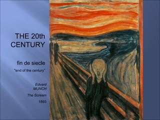 THE 20th CENTURY Edvard MUNCH The Scream 1893 fin de siecle &quot;end of the century” 
