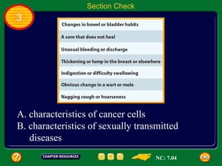 Section Check
3




A. characteristics of cancer cells
B. characteristics of sexually transmitted
   diseases
                                    NC: 7.04
 