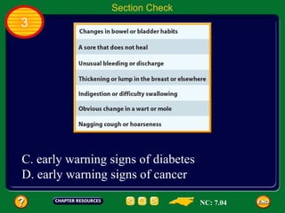 Section Check
3




C. early warning signs of diabetes
D. early warning signs of cancer

                                     NC: 7.04
 