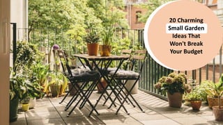 20 Charming
Small Garden
Ideas That
Won't Break
Your Budget
 
