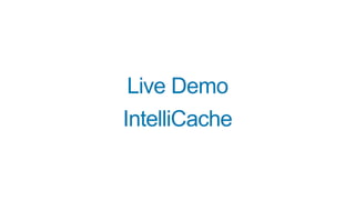 Live Demo
IntelliCache
 