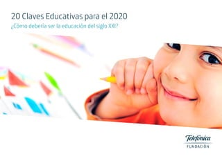 20 Claves Educativas para el 2020
¿Cómo debería ser la educación del siglo XXI?

 