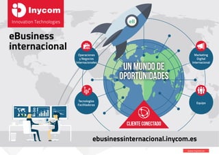 www.inycom.es	
INYCOM E-BUSINESS
INRTERNACIONAL
 