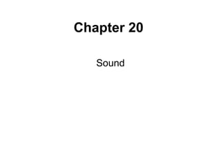 Chapter 20
Sound
 