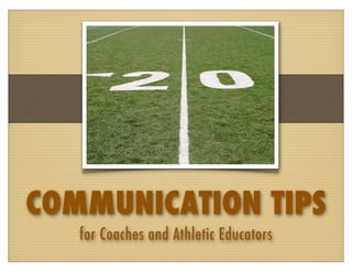 COMMUNICATION TIPS
   for Coaches and Athletic Educators
 