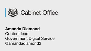 Amanda Diamond
Content lead
Government Digital Service
@amandadiamond2
 