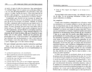 164
                                                                 Nu meion y ejereieio

 un santo, ni que se todas las respuestas. Sigo aprendiendo.
 No siempre tengo exito en aplicar estos principios biblicos,      • Creer en Dios (seguir una religi6n) es un escape de la
 y no voy por alli preguntandole a las personas si han sido          realidad.
 «salvos» 0 si han «nacido de nuevo». Estoy muy lejos de ser
 perfecto, pero progreso. Y no me importa admitir que nece-         He escuehado todas estas excusas, y he utilizado l.amayo-
 sito la ayuda de Dios para permanecer en el buen camino.        rfa de ellas. No me propongo refutarlas a todas, pero 51
    Comprendo que muchos de mis lectores no tienen las           quiero referirrne a l.aultima.
 mismas creeneias. Ese no es un problema; uno de 10sprinci-       Ser completos
pios de mi fe es no juzgar a 10sdemas. Ademas, no escribf
este libro solamente para las personas que tienen mi fe. Lo          Cuanto mas completos e integrados nos volvamos, mejor
escribf para 10s j6venes que desean hacer con sus vidas 10        nos sentiremos con nosotros mismos y con la vida en gene-
mejor. No estoy diciendo que para tener exito debes creer 10      raL Un importante paso en esta direcci6n es librarnos de la
mismo que yo. Me refiero a que puedes enriquecer mucho            idea de que todo 10relacionado con Dios es un escape de la
tu vida explorando y desarrollando tu naturaleza espiritual.      realidad 0 un intento por tomar el camino mas faeil. Pien50
    Cuando Mijail Gorbaehov otorg6 libertad religiosa a los      que es exactamente 10contrario. Explorar nuestra naturaleza
creyentes de la Uni6n Sovietica, dijo que 10hacia por 10que      espiritual es encaminamos haeia la meta de ser eomp1etos.
habia visto en otros pafses. A.fIadi6 que las personas que       Y esto no es nada f.kil. Es mucho mas dificil rastrear las
praeticaban su fe y vivian de acuerdo a sus principios pare-     profundidades de nuestra alma que negar totalmente nues-
cian disfrutar mas profunda mente la vida. A 105rusos les        tra naturaleza espiritual. Es f.kil ignorar aDios y rechazar
llev6 setenta y cinco anos descubrirl0. A mi me llev6 treinta    toda forma de religi6n con explicaciones infanttles de par
y nueve. Espero que a ti te lleve menos tiempo.                  que no funciona. En The Road Less Traveled [EIcamino menos
                                                                 transitado], Scott Peck dice que «el camino del crecimiento
Por que a menudo ignoramos nuestra naturaleza espiritual         espiritual requiere valor, iniciativa e independencia de pen-
   Estas son las razones mas comunes por las euales las          samiento y de aed6n». Afiade que casi siempre se encuentra
personas evitan tener nada que ver con la espiritualidad 0 l.a   solitario y resulta dificil porque vivimos en una sociedad
religi6n:                                                        que quiere respuestas rapidas y facHes,aun para las cuestio-
                                                                 nes mas dificiles de l.a vida. Pero la vida es difieil, y esto
 • La falta de experiencias 0 de conocimiento.                   induye la parte espiritual.
 • Malasexperiendas anteriores (especial ente cuando se les
                                             m                      Un libro que produjo un profundo efecto en mi manera
   obligaba a asistir a la iglesia en la infancia).              de pensar acerca de la parte espiritual de la vida, fue No Man
 • Cuando las cosas van bien y no se ve la necesidad.            Is An Island [Ninglin hombre es una isla], de Thomas Merton.
 • Cuando no creen en Dios.                                      Lo lef en una epoca en l.aque me sentia fragmentado y vado;
 • Cuando creen en Dios,pero no en la religionorganizada.        esta obra me ayud6 a comprender el porque. Merton dice
 • Cuando no lesgusta la manera comosecomportanalgunas           que con demasiada frecuencia centrarnos nuestras vidas en
   personas que asisten a la iglesiay que son hip6critas.        la satisfacci6n inrnediata de las necesidades rnateriales. Ig-
 • Lospredicadores televisivosque son una contradiccion.         noramos nuestra naturaleza espiritual porque no es algo que
 • La iglesia es aburrida.                                       podamos ver 0 toear, por 10 tanto pensamos que es irreal.
                                                                 Merton cree 10contrario. Considera que l.avida espiritual es
 
