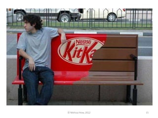 © Melissa How, 2012   15
 