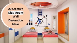 20 Creative
Kids' Room
Wall
Decoration
Ideas
 