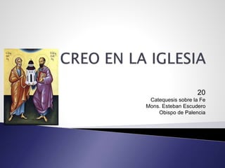 20 
Catequesis sobre la Fe 
Mons. Esteban Escudero 
Obispo de Palencia 
 