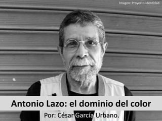 Antonio Lazo: el dominio del color
Por: César García Urbano.
Imagen: Proyecto Identidad.
 
