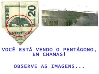 VOCÊ ESTÁ VENDO O PENTÁGONO, EM CHAMAS! OBSERVE AS IMAGENS... 