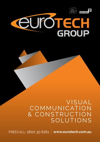 VISUAL
COMMUNICATION
& CONSTRUCTION
SOLUTIONS
www.eurotech.com.auFREECALL: 1800 30 6161
EDITION
EASY
TO USE
PRICING
 