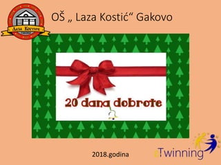 OŠ „ Laza Kostić“ Gakovo
2018.godina
 