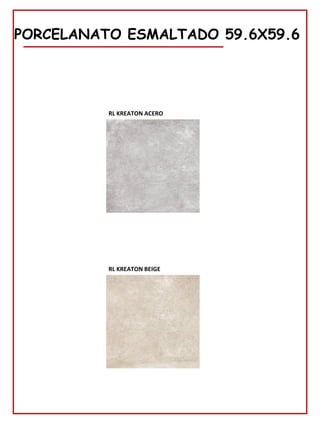 78
PORCELANATO ESMALTADO 59.6X59.6
RL KREATON ACERO
RL KREATON BEIGE
 