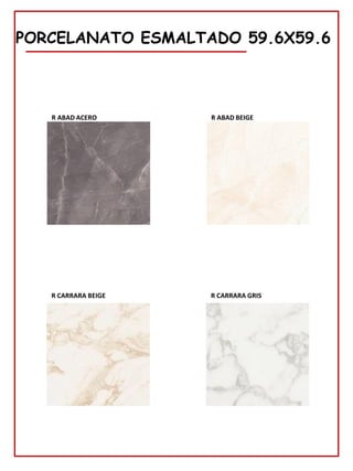 78
PORCELANATO ESMALTADO 59.6X59.6
R CARRARA BEIGE R CARRARA GRIS
R ABAD ACERO R ABAD BEIGE
 