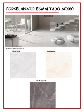 PORCELANATO ESMALTADO 60X60
ABAD GRIS
AMBIENTE ABAD GRIS 60x60 cm
ABAD BEIGE
ABAD ACERO
 