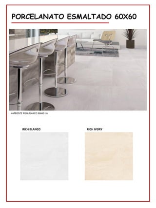 PORCELANATO ESMALTADO 60X60
RICH BLANCO
AMBIENTE RICH BLANCO 60x60 cm
RICH IVORY
 